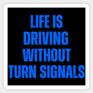 Life Is Driving Without Turn Signals Life Instructions Sticker
